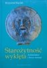 Krzysztof Kęciek • Starożytność wyklęta. Archeolodzy i łowcy sensacji